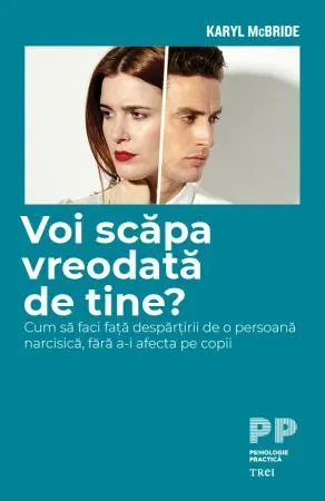 Voi scăpa vreodată de tine? Cum să faci față despărțirii de o persoană narcisică, fără a-i afecta pe copii