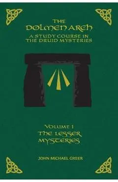 THE DOLMEN ARCH A Study Course in the Druid Mysteries volume 1 The Lesser Mysteries