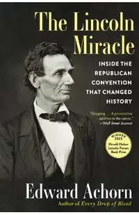 The Lincoln Miracle: Inside the Republican Convention That Changed History