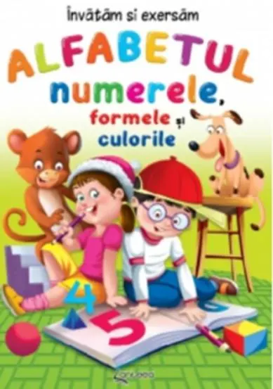 Alfabetul numerele formele si culorile. Invatam si exersam