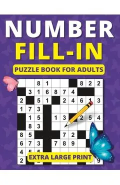 Number Fill in Puzzle Book for Adults: Extra Large Print Brain Games for Adults and Seniors