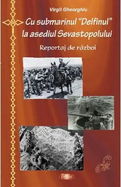 Cu submarinul Delfinul la asediul Sevastopolului