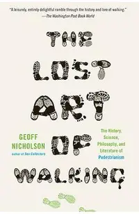 The Lost Art of Walking: The History, Science, and Literature of Pedestrianism