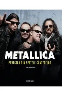 Metallica. Povestea din spatele cantecelor