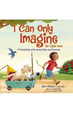 I Can Only Imagine for Little Ones: A Friendship with Jesus Now and Forever
