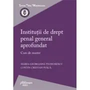 Institutii de drept penal general aprofundat. Curs de master