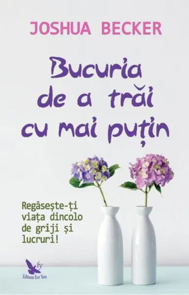 Bucuria de a trăi cu mai puțin - Paperback brosat - Joshua Becker