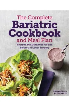 The Complete Bariatric Cookbook and Meal Plan: Recipes and Guidance for Life Before and After Surgery