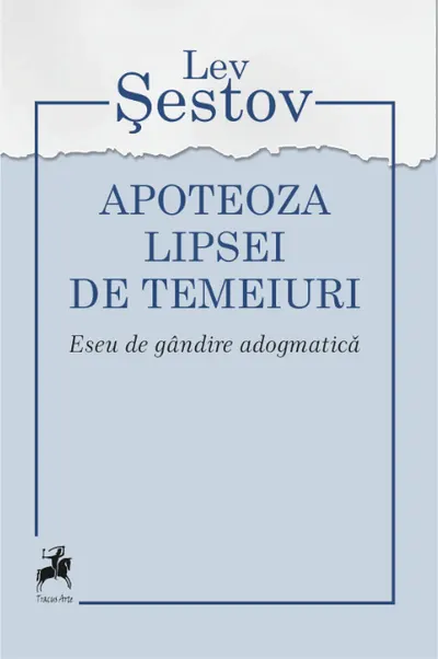 Apoteoza lipsei de temeiuri. Eseu de gândire adogmatică