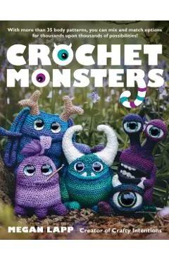 Crochet Monsters: With More Than 35 Body Patterns and Options for Horns, Limbs, Antennae and So Much More, You Can Mix and Match Options