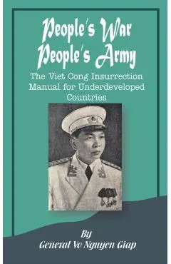 People's War People's Army: The Viet Cong Insurrection Manual for Underdeveloped Countries