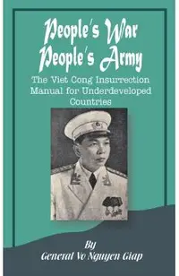 People's War People's Army: The Viet Cong Insurrection Manual for Underdeveloped Countries