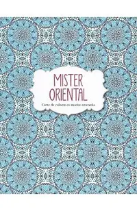 Mister oriental. Carte de colorat cu motive orientale