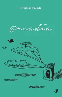 Arcadia - Paperback brosat - Brîndușa Palade