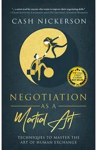 Negotiation as a Martial Art: Techniques to Master the Art of Human Exchange