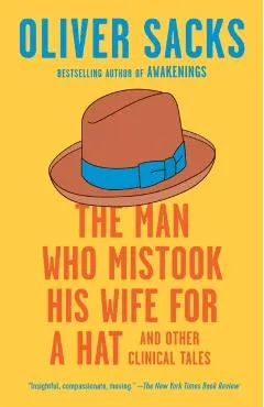 The Man Who Mistook His Wife for a Hat: And Other Clinical Tales