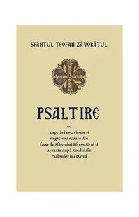 Psaltire sau cugetări evlavioase și rugăciuni scoase din facerile Sfântului Efrem Șirul și așezate după rânduiala Psalmilor lui David - Paperback brosat - Sf. Teofan Zăvorâtul