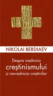 Despre vrednicia creștinismului și nevrednicia creștinilor