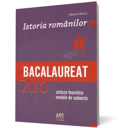 Istoria românilor. Bacalaureat 2010