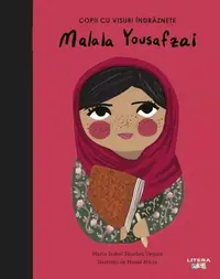 Malala Yousafzai. Copii cu visuri îndrăznețe - Hardcover - Maria Isabel Sánchez Vegara
