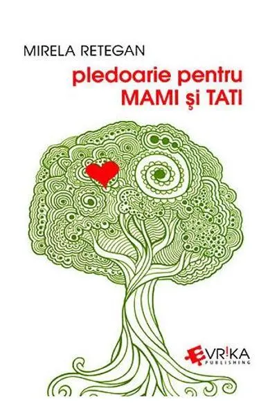 Pledoarie pentru mami și tati - Paperback brosat - Mirela Retegan