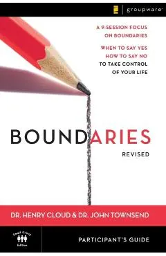 Boundaries Participant's Guide---Revised: When to Say Yes, How to Say No to Take Control of Your Life