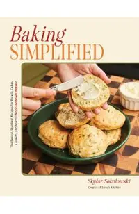Baking Simplified: The Easiest, Quickest Recipes for Breads, Cakes, Cookies, and More--No Stand Mixer Needed