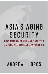 Asia's Aging Security: How Demographic Change Affects America's Allies and Adversaries