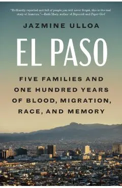 El Paso: Five Families and One Hundred Years of Blood, Migration, Race, and Memory