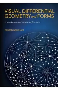 Visual Differential Geometry and Forms: A Mathematical Drama in Five Acts