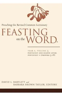 Feasting on the Word: Year A, Volume 3: Pentecost and Season After Pentecost 1 (Propers 3-16)