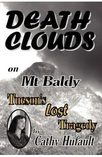 Death Clouds on MT Baldy: Tucson's Lost Tragedy