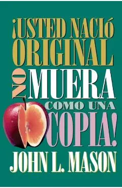 �Usted Naci� Original, No Muera Como Una Copia! = You're Born an Original, Don't Die a Copy!