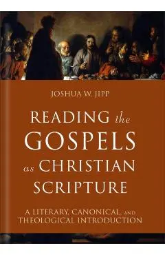 Reading the Gospels as Christian Scripture: A Literary, Canonical, and Theological Introduction