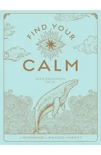 Find Your Calm: A Workbook to Manage Anxietyvolume 1