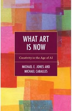 What Art Is Now: Creativity in the Age of AI