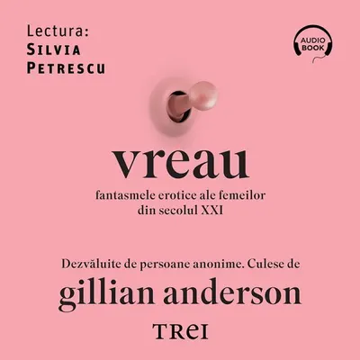 Vreau. Fantasmele erotice ale femeilor din secolul XXI - Audiobook