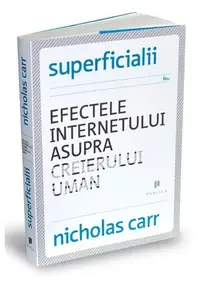 Superficialii. Efectele internetului asupra creierului uman - Paperback brosat - Nicholas Carr
