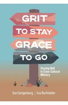 Grit to Stay Grace to Go: Staying Well in Cross-Cultural Ministry