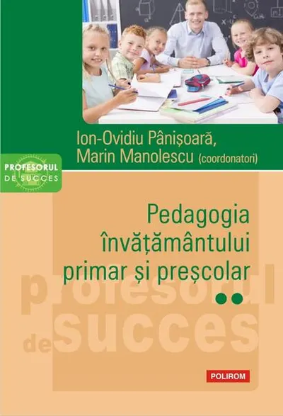 Pedagogia învățământului primar și preșcolar (Vol. 2) - Paperback brosat - Ion-Ovidiu Pânişoară, Marin Manolescu