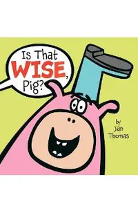 Is That Wise, Pig?