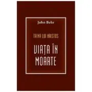 Taina lui Hristos. Viata in moarte