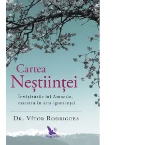Cartea Nestiintei. Invataturile lui Amnesio, maestru in arta ignorantei