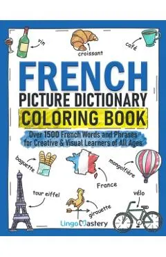 French Picture Dictionary Coloring Book: Over 1500 French Words and Phrases for Creative & Visual Learners of All Ages