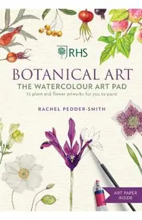 Rhs Botanical Art the Watercolour Art Pad: 15 Plant and Flower Artworks for You to Paint
