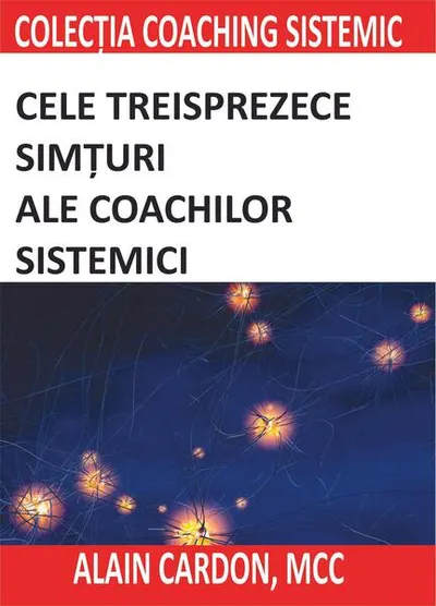Cele treisprezece simțuri ale coachilor sistemici - Paperback brosat - Alain Cardon