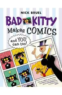 Bad Kitty Makes Comics . . . and You Can Too!