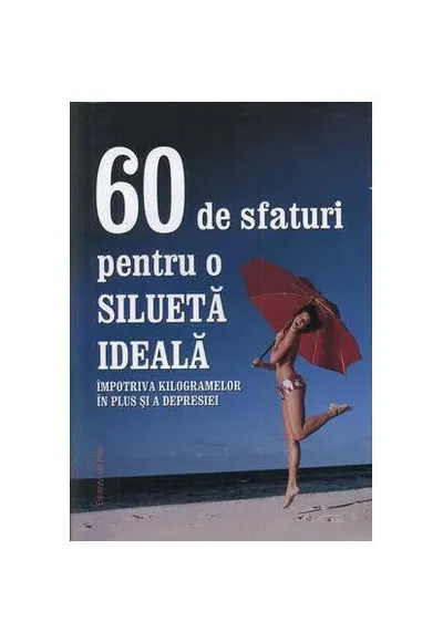 60 de sfaturi pentru o silueta ideala - Paperback brosat - Autor Colectiv