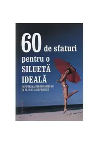 60 de sfaturi pentru o silueta ideala - Paperback brosat - Autor Colectiv