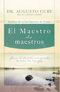 El Maestro de Maestros: Jes�s, El Educador M�s Grande de Todos Los Tiempos